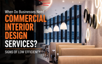 When Do Businesses Need Commercial Interior Design Services? Signs of Low Efficiency